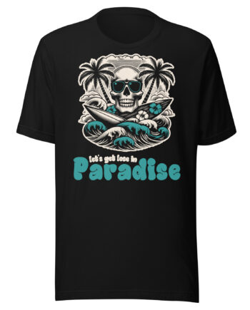 Let's get lose in Paradise T-Shirt